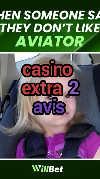 casino extra 2 avis-azartmaniacasino.igamblingorder.com